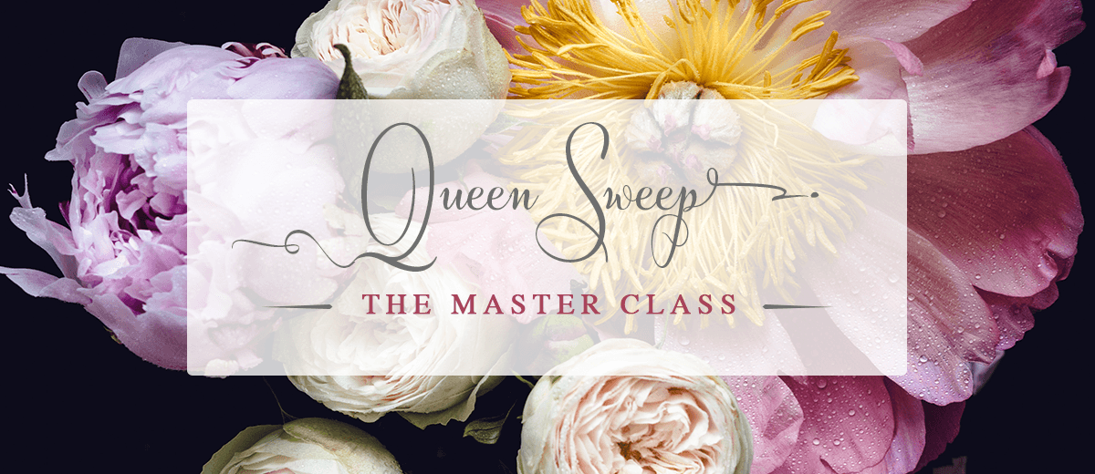 The Queen Sweep Master Class