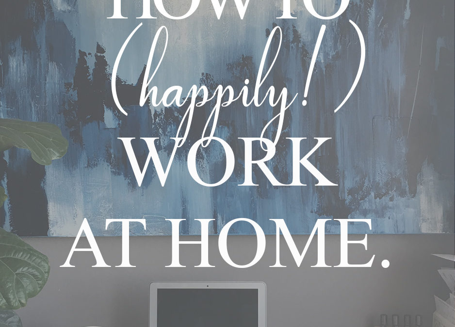 5 Tips To Happily Work At Home - Declare Dominion